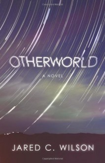 Otherworld - Jared C. Wilson