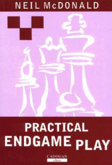 Practical Endgame Play - Neil McDonald