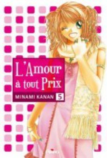 L'Amour à tout prix, Vol. 5 - Kanan Minami