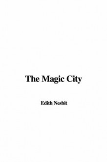 The Magic City - E. Nesbit