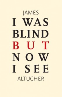 I Was Blind But Now I See - James Altucher