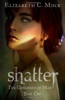 Shatter - Elizabeth C. Mock