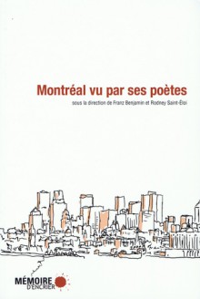 Montréal vu par ses poetes - sous la direction de Franz Benjamin et Rodney Saint-Éloi