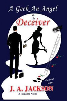 A Geek, an Angel & the Deceiver - J.A. Jackson, R V Jackson