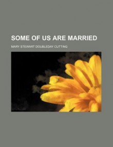 Some of Us Are Married - Mary Stewart Doubleday Cutting