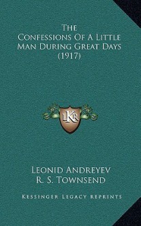 The Confessions of a Little Man During Great Days (1917) - Leonid Andreyev, R.S. Townsend