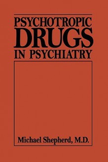 Psychotropic Drugs in Psychiat (Psychotropic Drugs in Psychiatry C) - Michael Shepherd