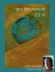 Z 2 A 2012 Art Calendar - Eva Dillner