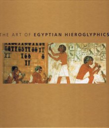 The Art Of Egyptian Hieroglyphics - David Sandison