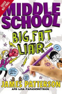 Middle School: Big Fat Liar - James Patterson, Lisa Papademetriou, Neil Swaab