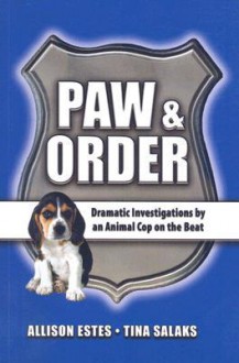 Paw & Order: Heartwarming Stories of Real Animal Rescue - Allison Estes, Tina Salaks