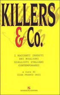 Killers & Co. - Alan D. Altieri, Andrea Carlo Cappi, Alfredo Colitto, Mario Coloretti, Danila Comastri Montanari, Giancarlo De Cataldo, Stefano Di Marino, Marcello Fois, Barbara Garlaschelli, Sergio Kraisky, Carmen Iarrera, Diana Lama, Carlo Lucarelli, Giancarlo Narciso, Carlo Oliva, G