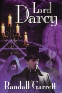 LORD DARCY: Murder and Magic; Too Many Magicians; Lord Darcy Investigates (by the author of The Gandalara Cycle) - Randall Garrett