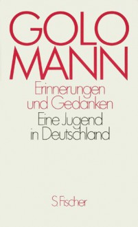 Erinnerungen Und Gedanken: Eine Jugend In Deutschland (German Edition) - Golo Mann