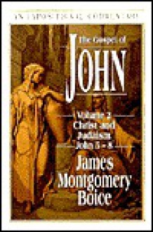 The Gospel of John: Volume 2: Christ and Judaism, John 5-8 - James Montgomery Boice