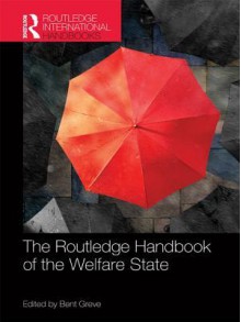 The Routledge Handbook of the Welfare State - Bent Greve