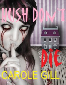 Hush Don't Die - Carole Gill