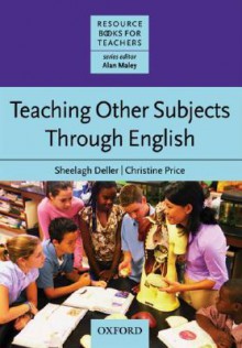 Teaching Other Subjects Through English (Resource Books for Teachers) - Sheelagh Deller, Christine Price