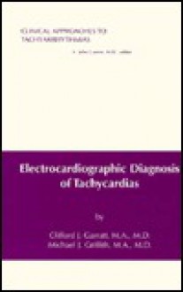 Electrocardiographic Diagnosis Of Tachycardias (Clinical Approaches To Tachyarrhythmias ; V. 2) - Clifford Garratt, Michael Griffith