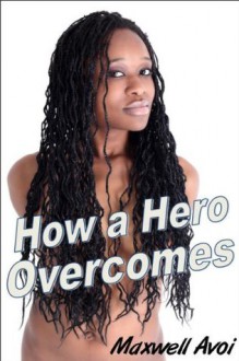 How a Hero Overcomes (Aegis Chronicles) - Maxwell Avoi