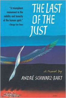 The Last Of The Just - André Schwarz-Bart