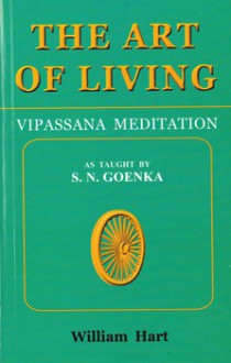 The Art of Living: Vipassana Meditation: As Taught by S. N. Goenka - William Hart