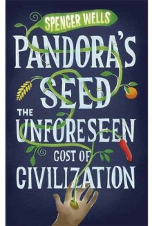 Pandora's Seed: The Unforeseen Cost of Civilization - Spencer Wells