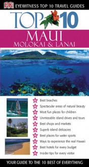 Top 10 Maui, Molokai and Lanai (Eyewitness Top 10 Travel Guides) - Bonnie Friedman