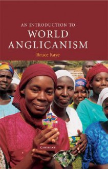 An Introduction to World Anglicanism - Bruce Kaye