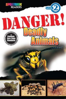 Danger! Deadly Animals (Spectrum® Readers) - Katharine Kenah