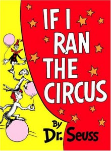 If I Ran the Circus - Dr. Seuss