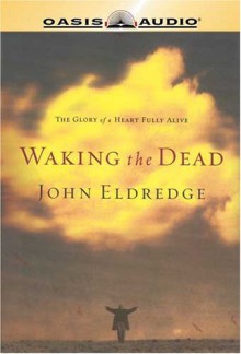 Waking the Dead (Audio) - John Eldredge, Kelly Ryan Dolan