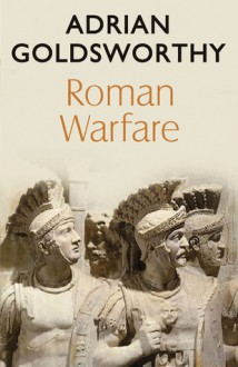 Roman Warfare - John Keegan, Adrian Goldsworthy