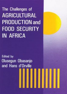 The Challenges of Agricultural Production and Food Security in Africa - Olusegun Obasanjo