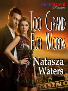 Too Grand for Words (BookStrand Publishing Romance) - Natasza Waters