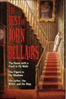 The Best of John Bellairs: The House with a Clock in Its Walls; The Figure in the Shadows; The Letter, the Witch, and the Ring - John Bellairs