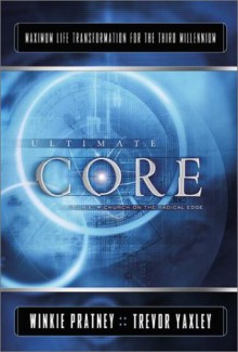 Ultimate Core: Maximum Life Transformation for the Third Millennium - Winkie Pratney