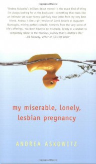 My Miserable Lonely Lesbian Pregnancy - Andrea Askowitz