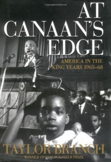 At Canaan's Edge: America in the King Years, 1965-68 - Taylor Branch