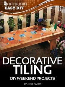 Decorative Tiling: DIY Weekend Projects (eHow Easy DIY Kindle Book Series) - Jerri Farris