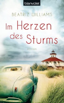 Im Herzen des Sturms: Roman - Beatriz Williams