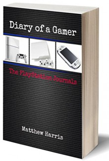 Diary of a Gamer: The Playstation Journals - Matthew Harris, Andie Sarah Gardam