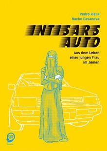 Intisars Auto: Aus dem Leben einer jungen Frau im Jemen - Pedro Riera,Nacho Casanova,André Höchemer