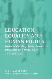 Education, Equality and Human Rights: Issues of Gender, 'Race', Sexuality, Disability and Social Class - M. Cole