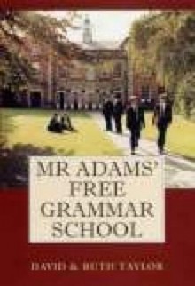 MR Adams' Free Grammar School - Stephen J. Roberts, David Taylor