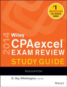 Wiley CPAexcel Exam Review 2014 Study Guide, Regulation - O. Ray Whittington