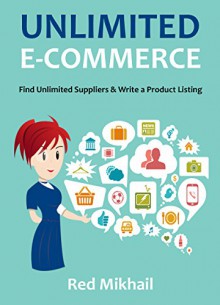 UNLIMITED E-COMMERCE 2016: Find Unlimited Suppliers & Learn To Write a Product Listing - Red Mikhail