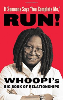 If Someone Says "You Complete Me," RUN!: Whoopi's Big Book of Relationships - Whoopi Goldberg