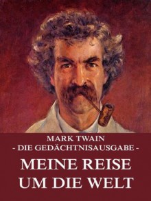 Meine Reise um die Welt: Erweiterte Ausgabe (German Edition) - Mark Twain