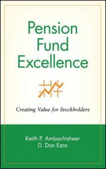 Pension Fund Excellence: Creating Value for Stockholders - Keith P. Ambachtsheer